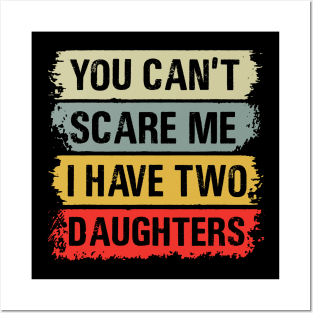 You Can't Scare Me I Have Two Daughters Posters and Art